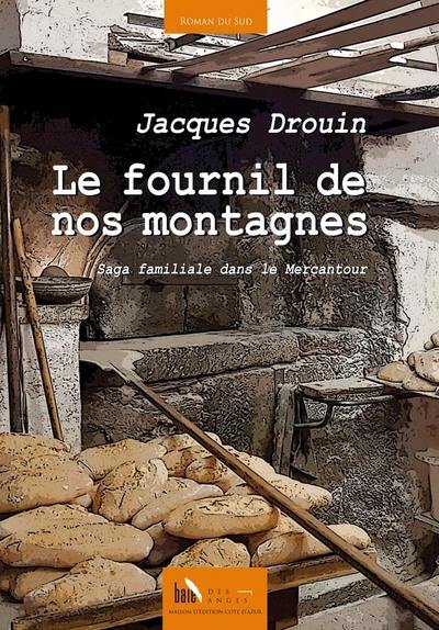 Le fournil de nos montagnes : saga familiale dans le Mercantour