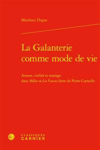 La galanterie comme mode de vie : amour, civilité et mariage dans Mélite ou Les fausses lettres de Pierre Corneille