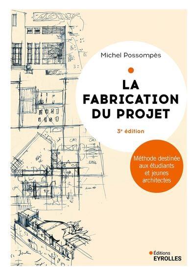 La fabrication du projet : méthode destinée aux étudiants et jeunes architectes