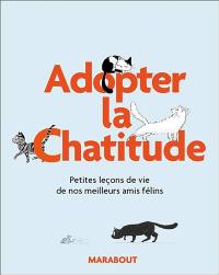 Adopter la chat'itude : petites leçons de vie de nos meilleurs amis félins