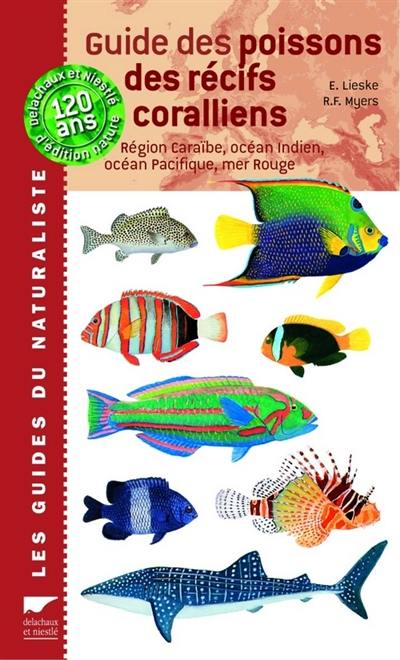 Guide des poissons des récifs coralliens : région Caraïbe, océan Indien, océan Pacifique, mer Rouge