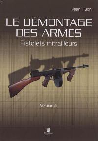 Le démontage des armes. Vol. 5. Pistolets mitrailleurs