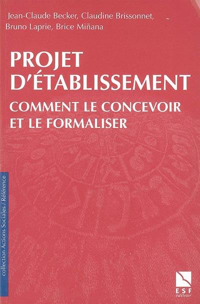 Projet d'établissement : comment le concevoir et le formaliser : dans le secteur social et médico-social