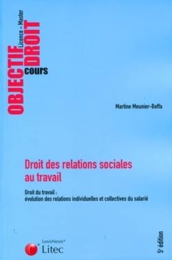 Droit des relations sociales au travail : droit du travail, évolution des relations individuelles et collectives du salarié : licence, master