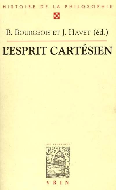 L'esprit cartésien : quatrième centenaire de la naissance de Descartes : actes du XXVIe Congrès de l'Association des sociétés de philosophie de langue française (ASPLF), Sorbonne et Maison de l'Unesco, 30 août-3 sept. 1996