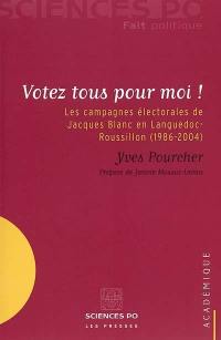 Votez tous pour moi ! : les campagnes électorales de Jacques Blanc en Languedoc-Roussillon (1986-2004)