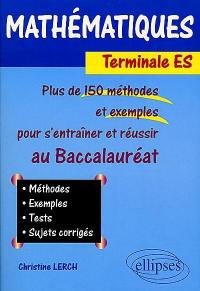 Mathématiques, terminale ES : plus de 150 méthodes et exemples pour s'entraîner et réussir au baccalauréat