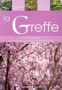 La greffe : pour les arbres et les espèces ornementales