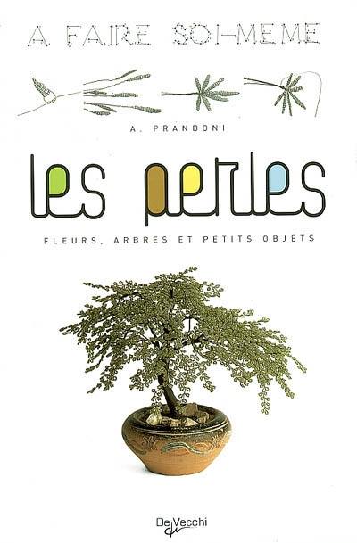 Les perles : fleurs, arbres et petits objets