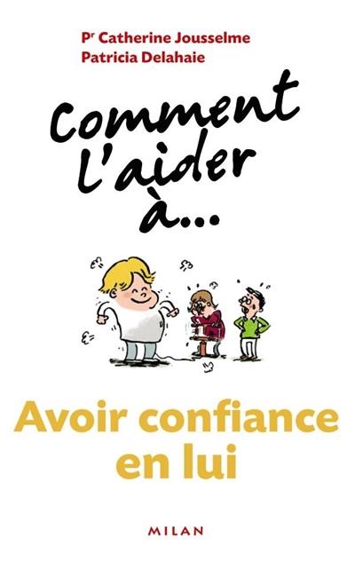 Comment l'aider à... avoir confiance en lui