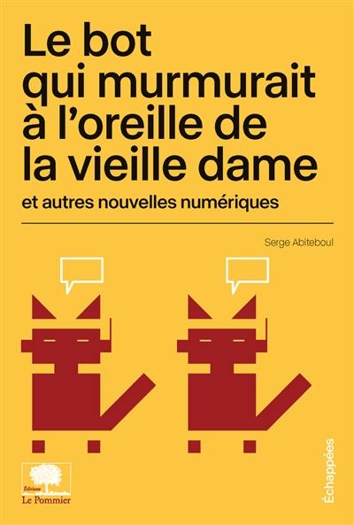 Le bot qui murmurait à l'oreille de la vieille dame : et autres nouvelles numériques