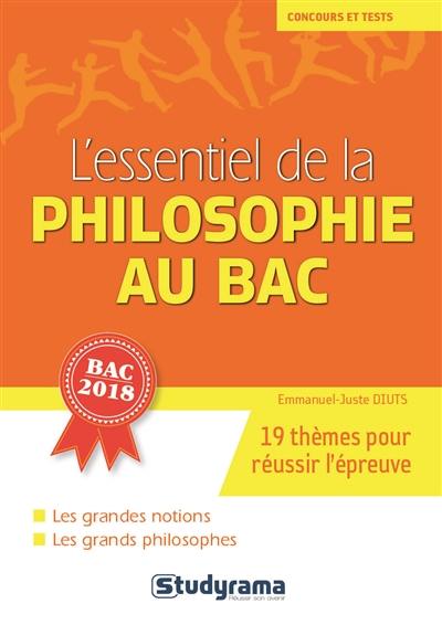 L'essentiel de la philosophie au bac : 19 thèmes pour réussir l'épreuve, les grandes notions, les grands philosophes : bac 2018