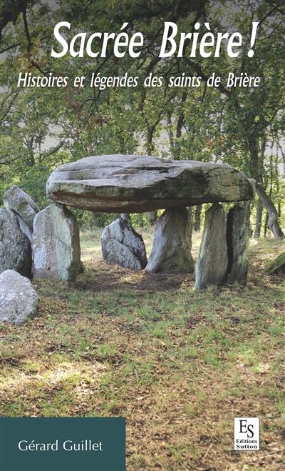 Sacrée Brière ! : histoires et légendes des saints de Brière