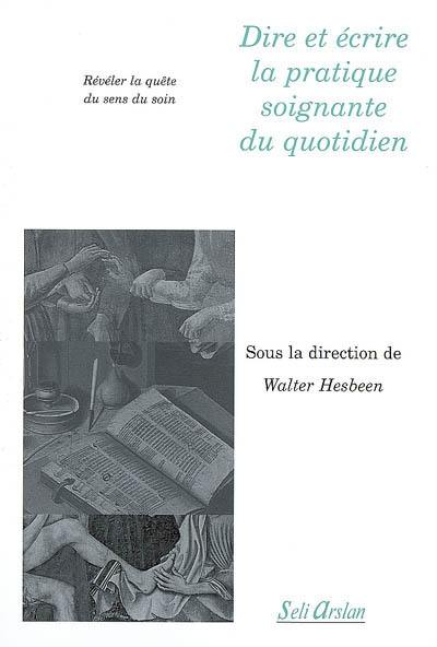 Dire et écrire la pratique soignante du quotidien : révéler la quête du sens du soin