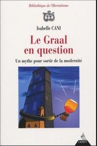 Le Graal en question : un mythe pour sortir de la modernité