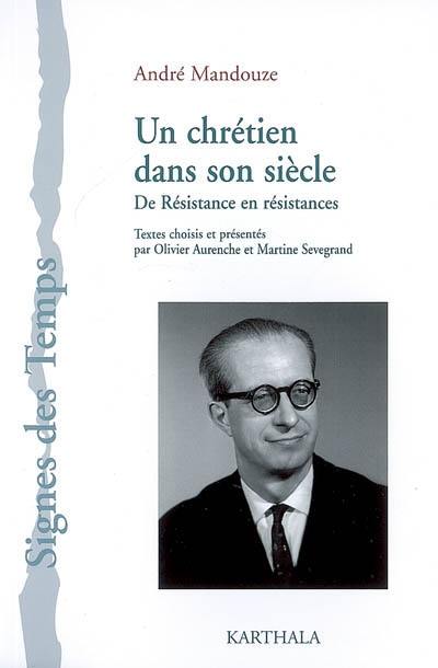 Un chrétien dans son siècle : de Résistance en résistances