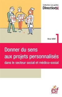 Donner du sens aux projets personnalisés dans le secteur social et médico-social