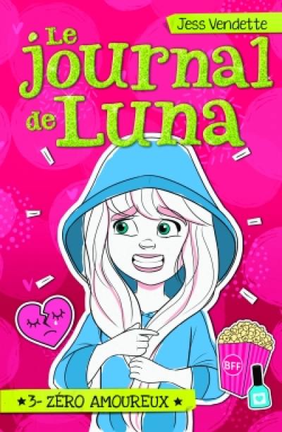 Le journal de Luna. Vol. 3. Zéro amoureux