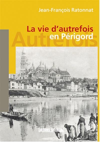 La vie d'autrefois en Périgord