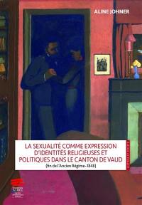 La sexualité comme expression d'identités religieuses et politiques dans le canton de Vaud (fin de l'Ancien Régime-1848)