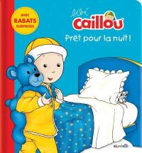 Bébé Caillou. Prêt pour la nuit! : livre avec rabats