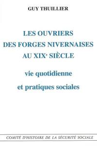 Les ouvriers des forges nivernaises au XIXe siècle : vie quotidienne et pratiques sociales