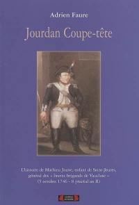 Jourdan coupe-tête : l'histoire de Mathieu Jouve, enfant de Saint-Jeures de Bonas, général des Braves brigands de Vaucluse (5 octobre 1746-8 prairial an II)