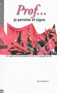 Prof... je persiste et signe : un parcours de passions et d'engagements