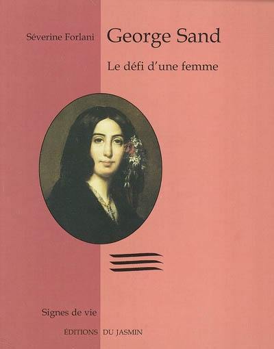 George Sand : le défi d'une femme