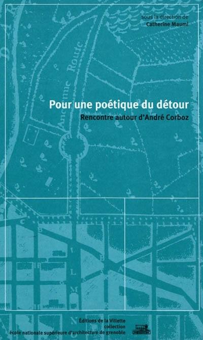 Pour une poétique du détour : rencontre autour d'André Corboz