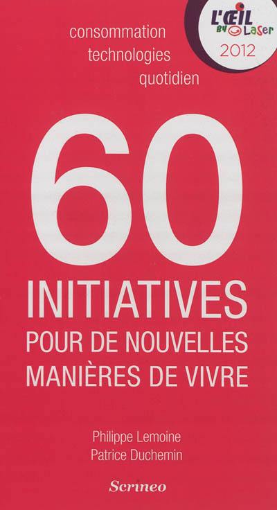 60 initiatives pour de nouvelles manières de vivre détectées par l'Oeil by laser : ces petits faits qui créent la tendance et transforment le quotidien : consommation, technologies, quotidien