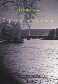 Clapton a tué ma femme !