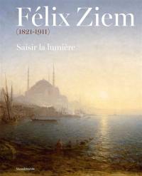 Félix Ziem (1821-1911) : saisir la lumière