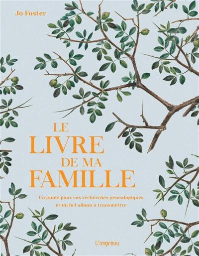 Le livre de ma famille : un guide pour vos recherches généalogiques et un bel album à transmettre