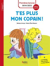 Les exploits de Maxime et Clara. T'es plus mon copain ! : niveau 1, début de CP : une histoire, des activités, un dico illustré