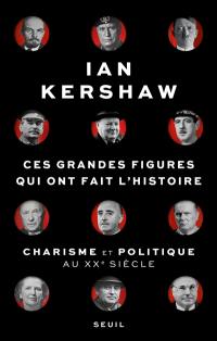 Ces grandes figures qui ont fait l'histoire : charisme et politique au XXe siècle