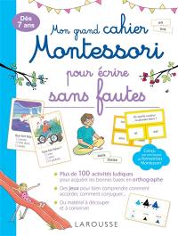 Mon grand cahier Montessori pour écrire sans fautes : dès 7 ans