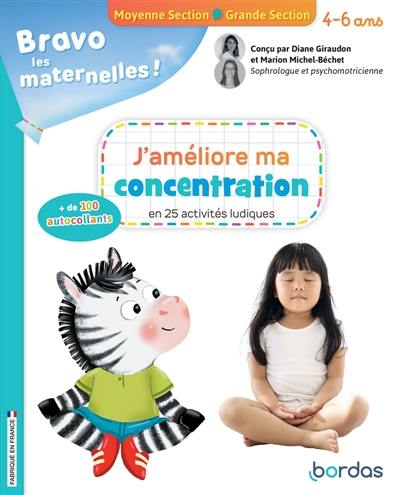 Bravo les maternelles ! : j'améliore ma concentration en 25 activités ludiques : moyenne section, grande section, 4-6 ans