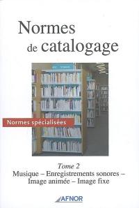 Normes de catalogage. Vol. 2. Normes spécialisées : musique, enregistrements sonores, image animée, image fixe