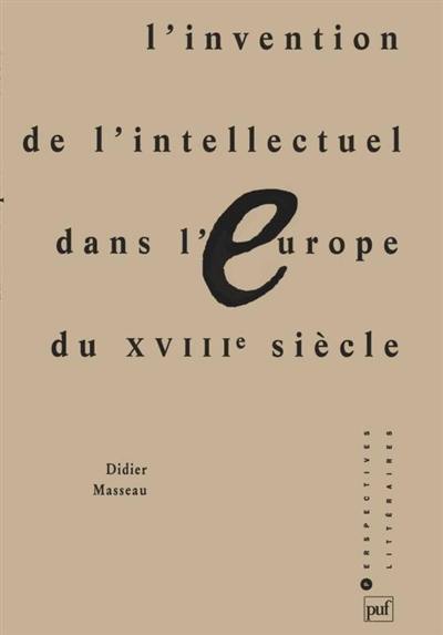 L'Invention de l'intellectuel dans l'Europe du XVIIIe siècle