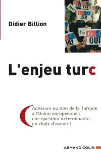 L'enjeu turc : adhésion ou non de la Turquie à l'Union européenne : une question déterminante, un choix d'avenir !