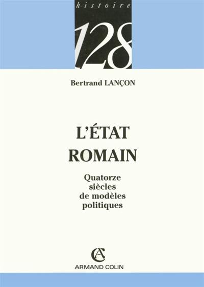 L'Etat romain : quatorze siècles de modèles politiques