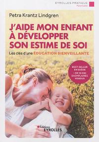 J'aide mon enfant à développer son estime de soi : les clés d'une éducation bienveillante