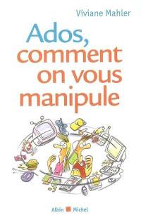 Ados, comment on vous manipule