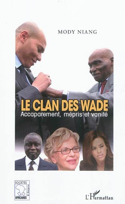 Le clan des Wade : accaparement, mépris et vanité