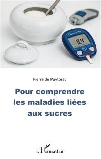 Pour comprendre les maladies liées  aux sucres