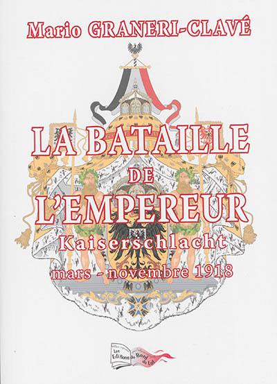 La bataille de l'empereur : Kaiserschlacht : histoire