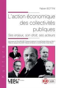 L'action économique des collectivités publiques : ses enjeux, son droit, ses acteurs