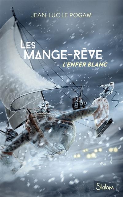 Les Mange-rêve. Vol. 1. L'enfer blanc