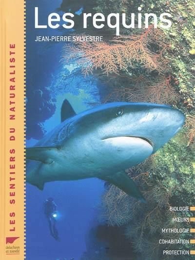 Les requins : biologie, moeurs, mythologie, cohabitation, protection